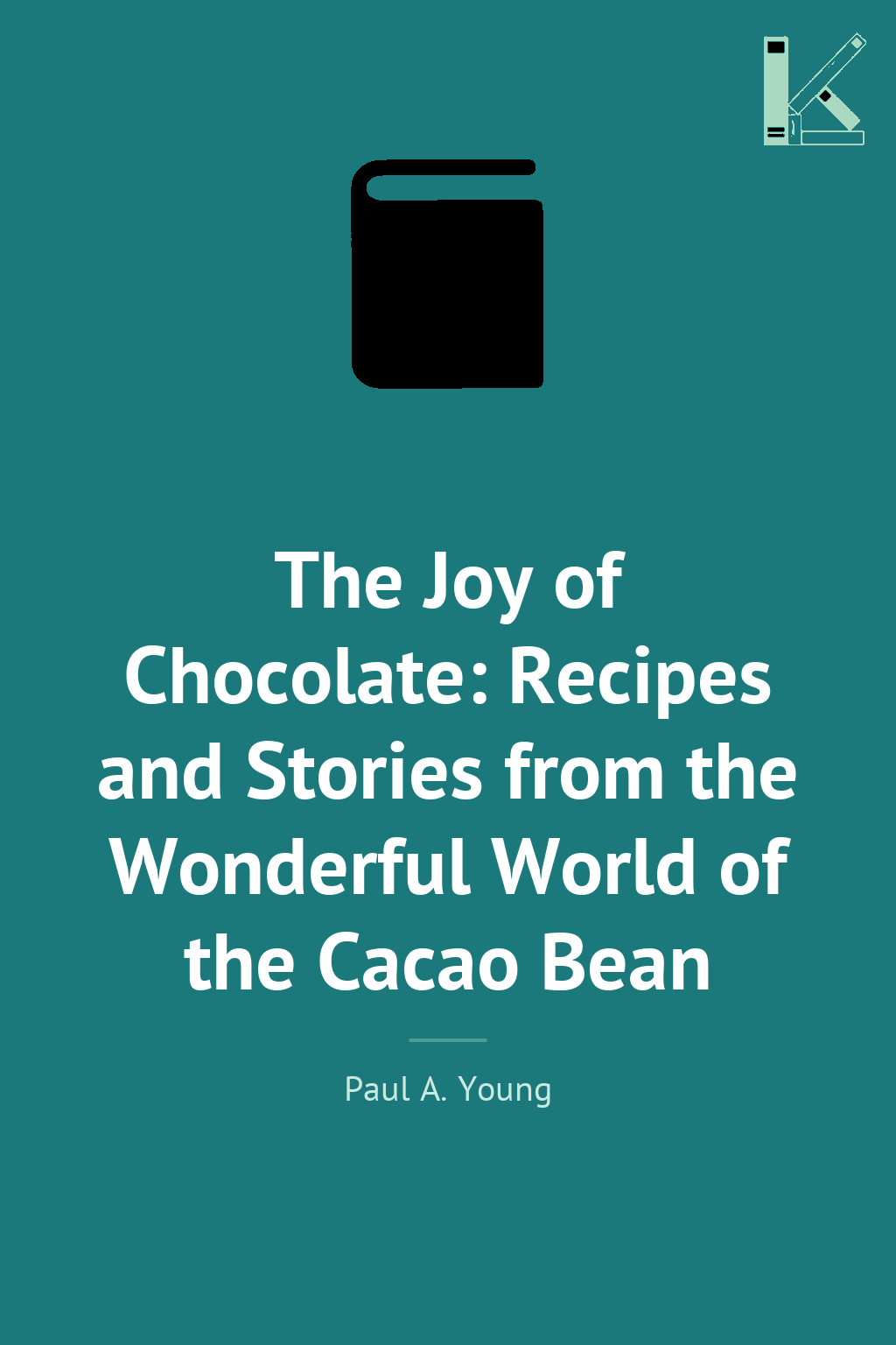 The Joy of Chocolate: Recipes and Stories from the...