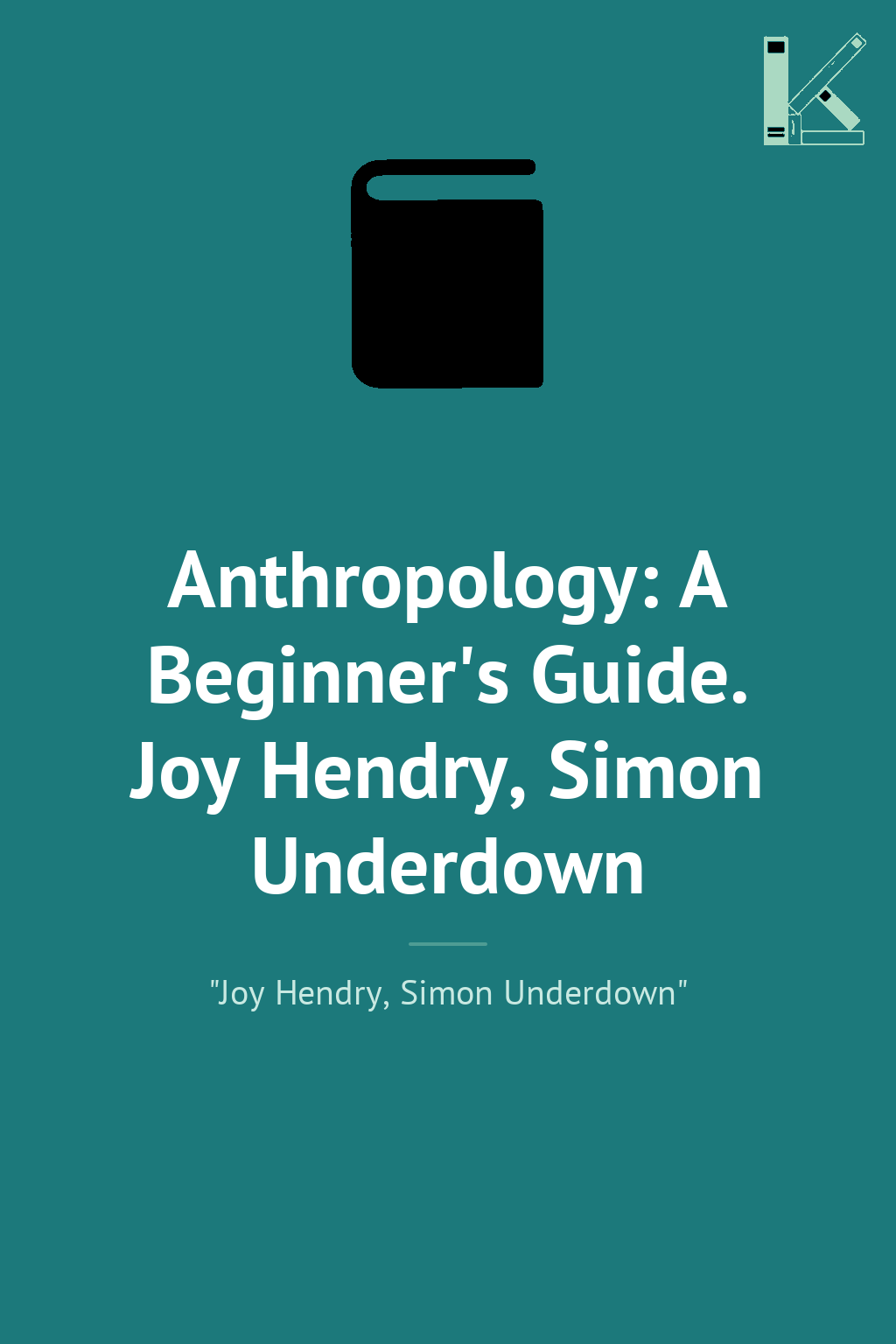 Anthropology: A Beginner's Guide. Joy Hendry, Simon...