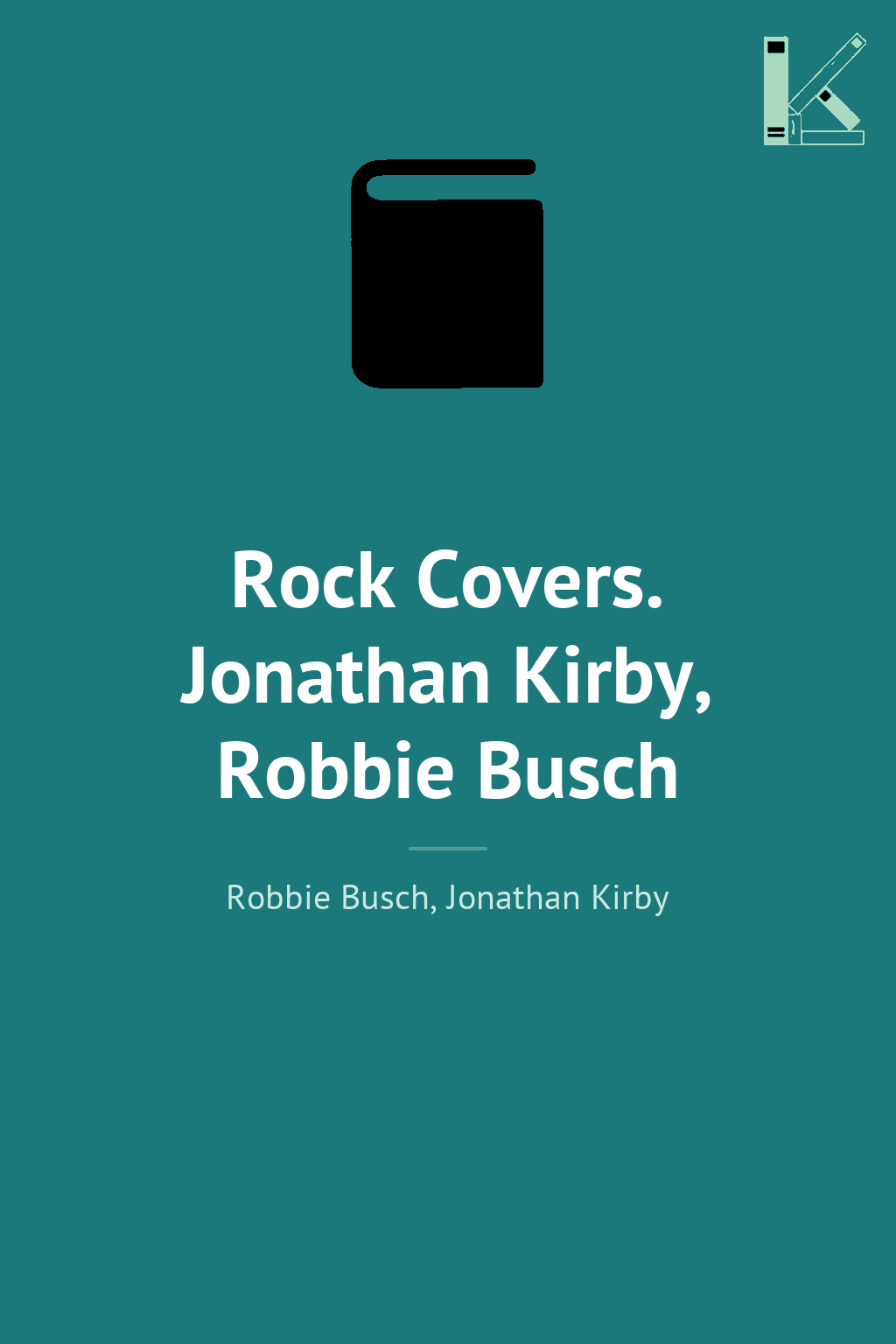 Rock Covers. Jonathan Kirby, Robbie Busch