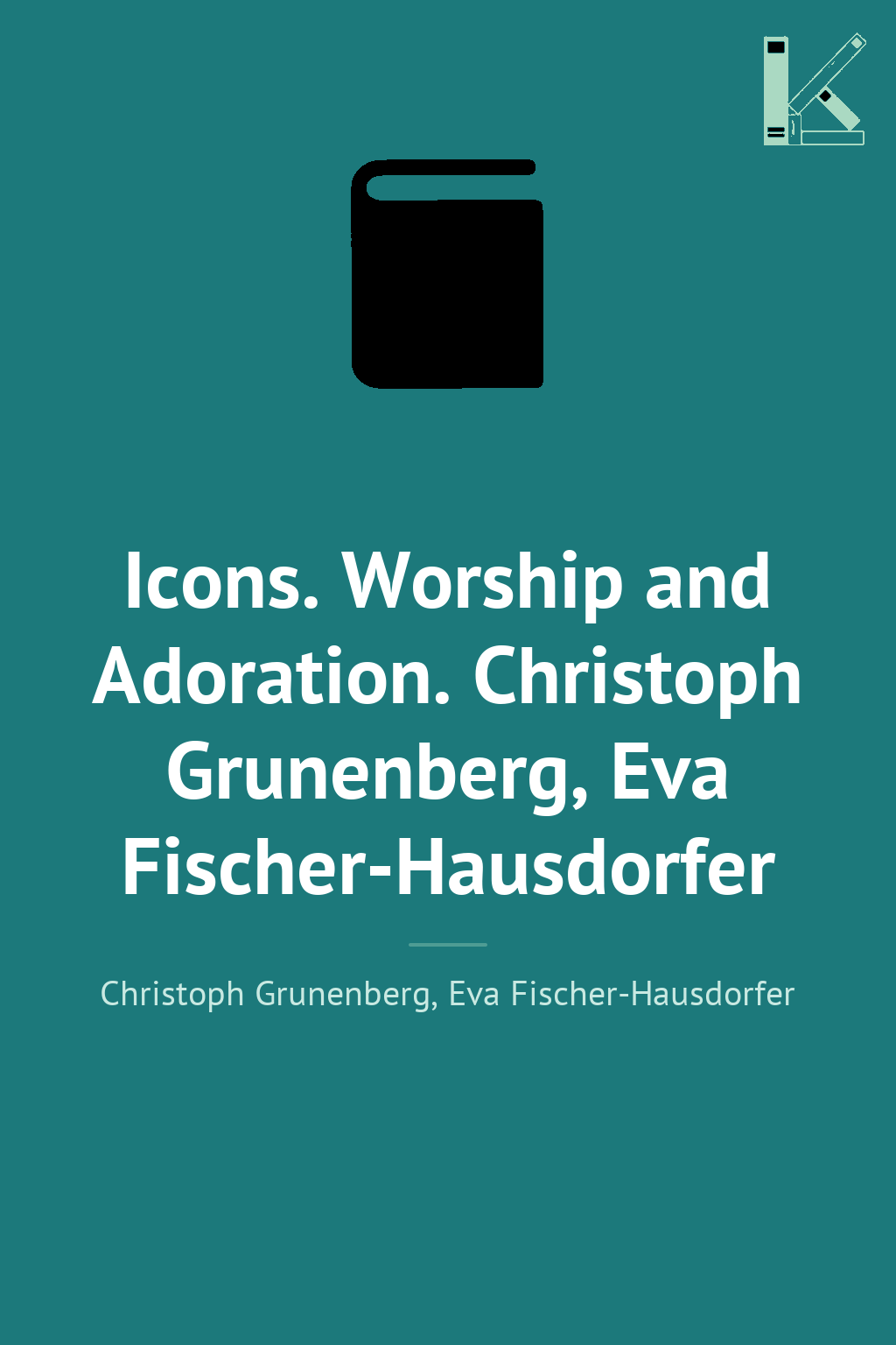 Icons. Worship and Adoration. Christoph Grunenberg,...