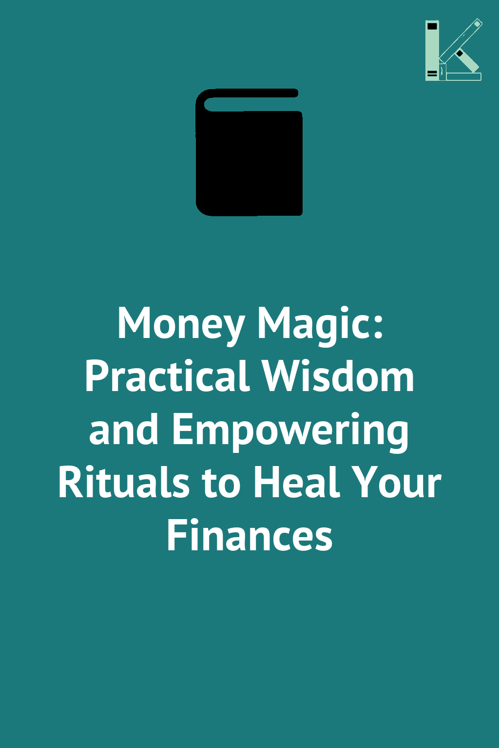 Money Magic: Practical Wisdom and Empowering Rituals...
