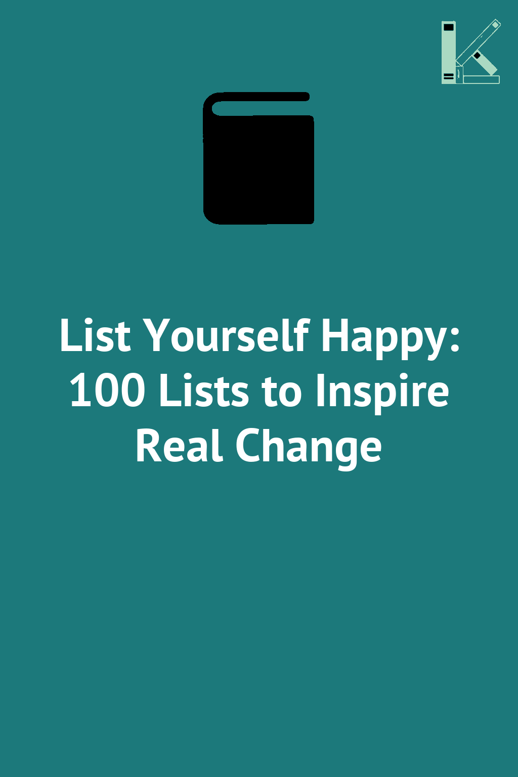 List Yourself Happy: 100 Lists to Inspire Real Change