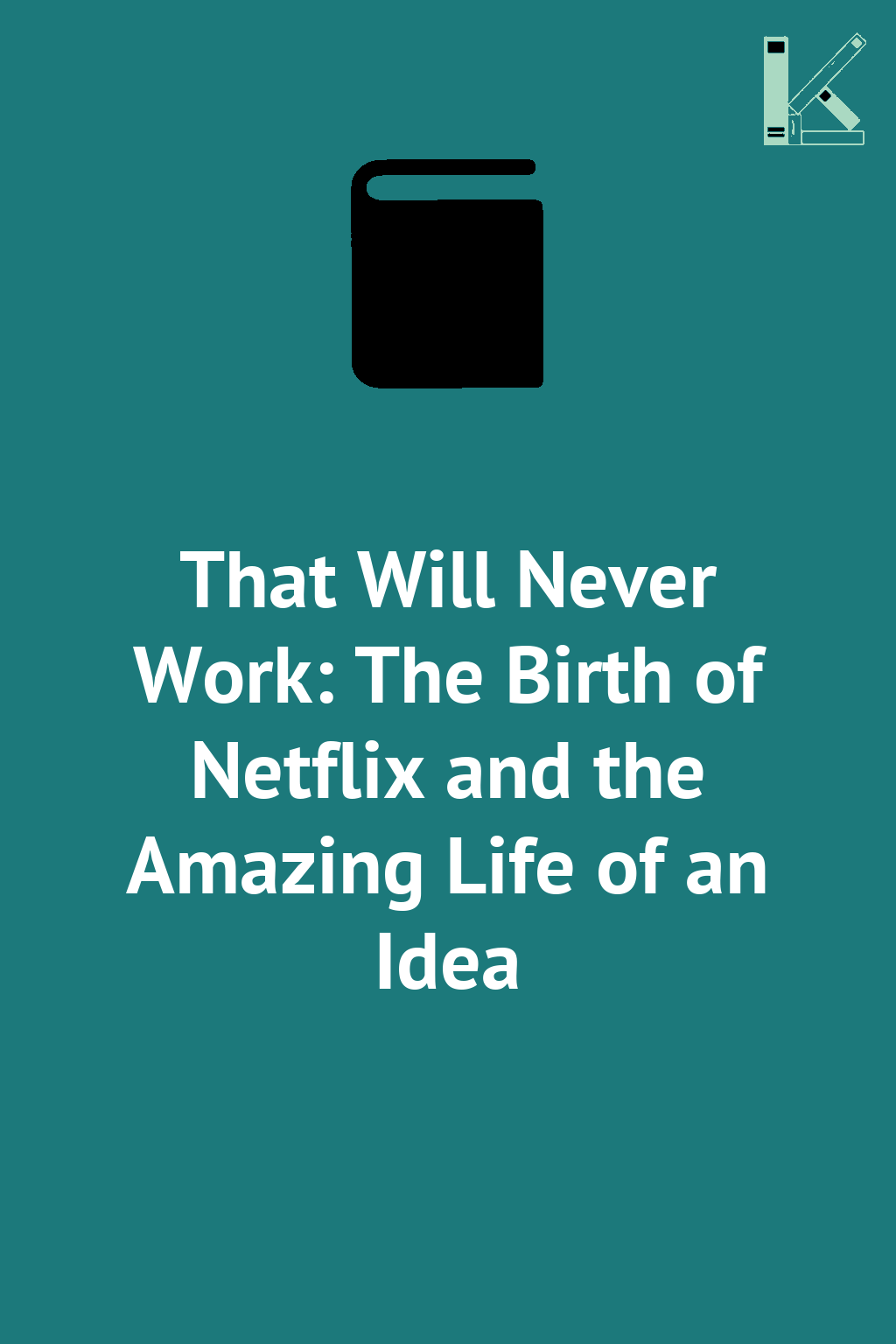 That Will Never Work: The Birth of Netflix and the...