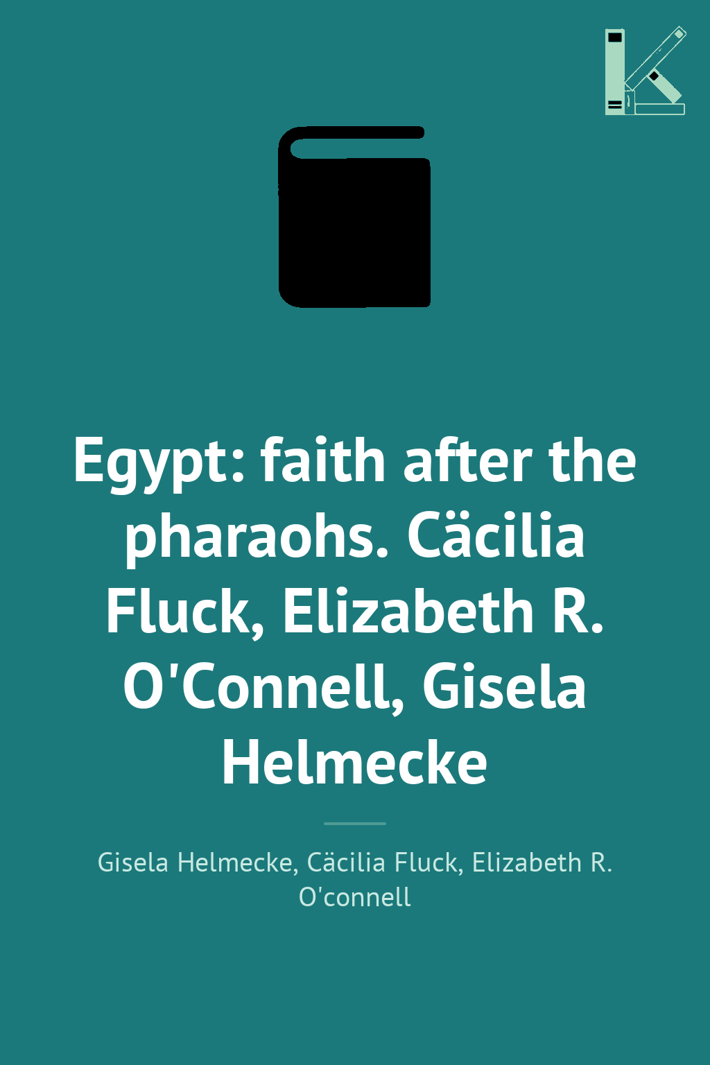 Egypt: faith after the pharaohs. Cäcilia Fluck, Elizabeth...