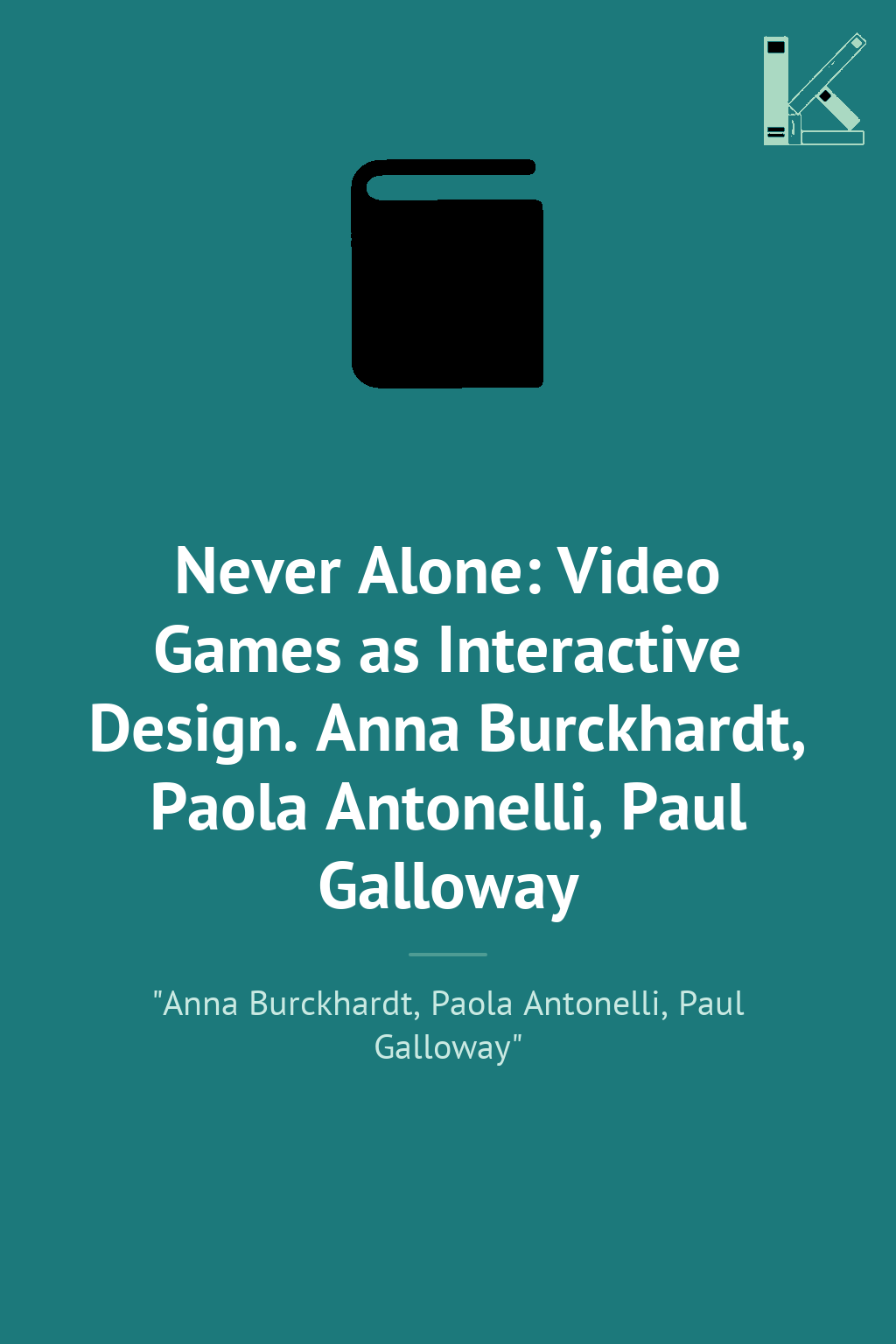 Never Alone: Video Games as Interactive Design. Anna...