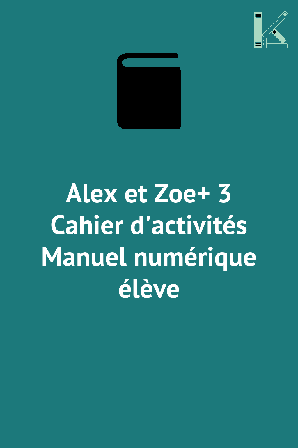Alex et Zoe+ 3 Cahier d'activités Manuel numérique...