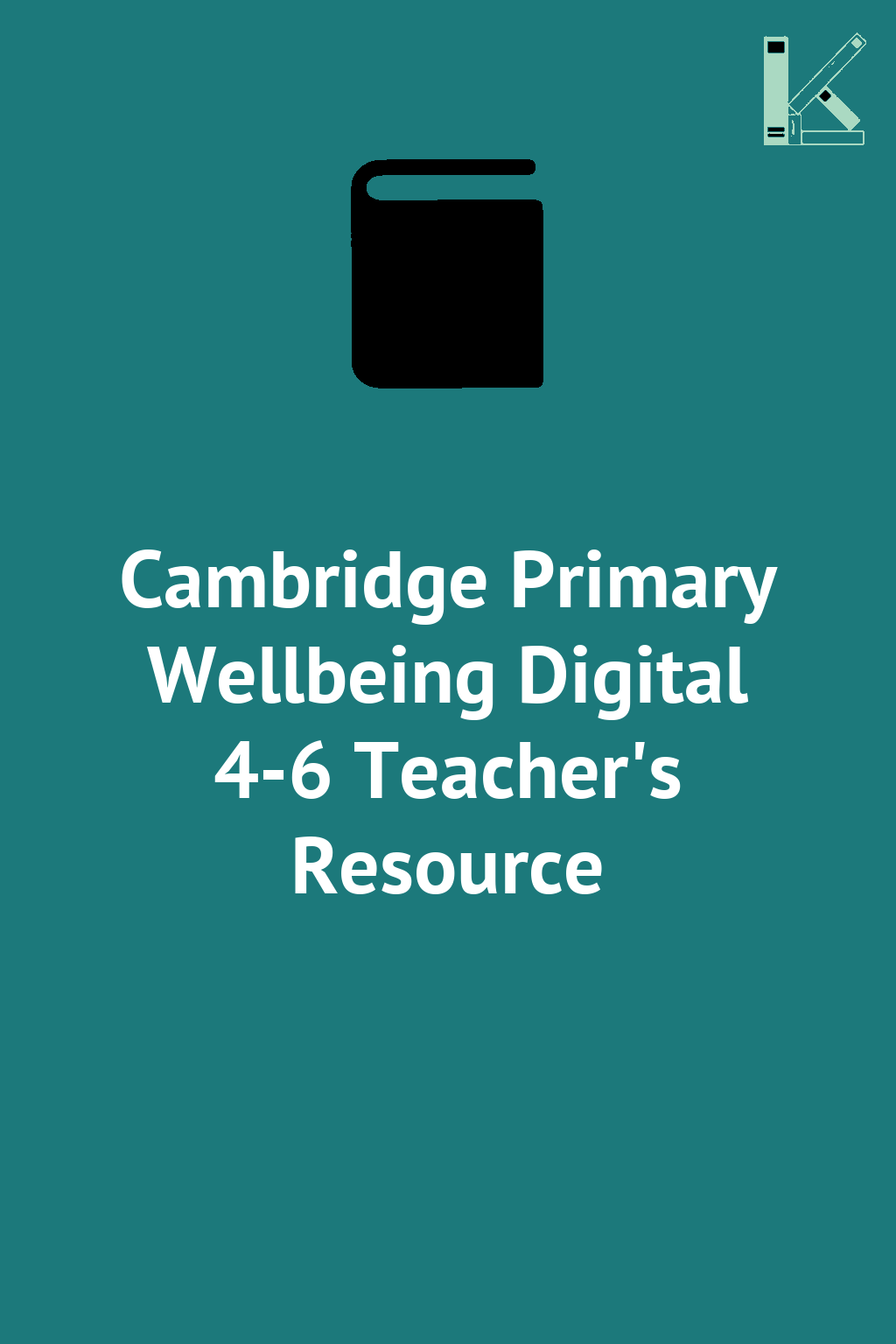 Cambridge Primary Wellbeing Digital 4-6 Teacher's Resource