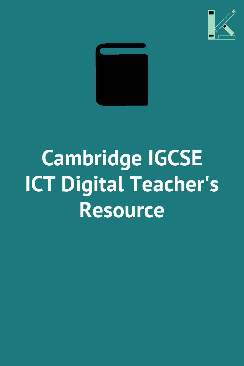 Cambridge IGCSE ICT Digital Teacher's Resource