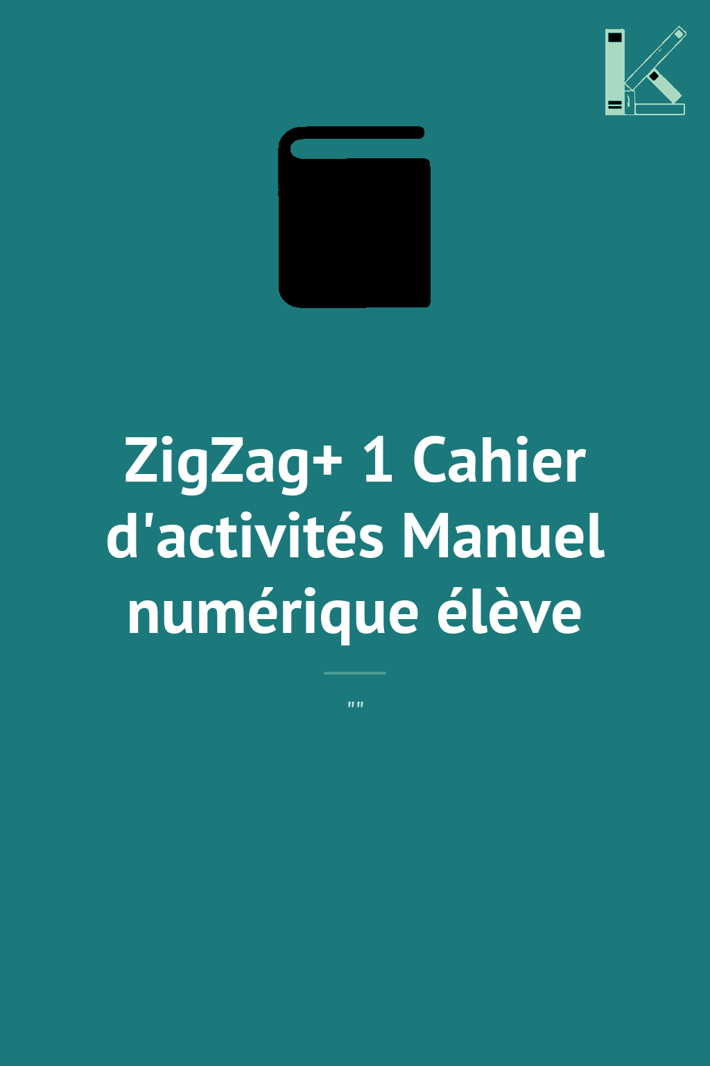 ZigZag+ 1 Cahier d'activités Manuel numérique élève