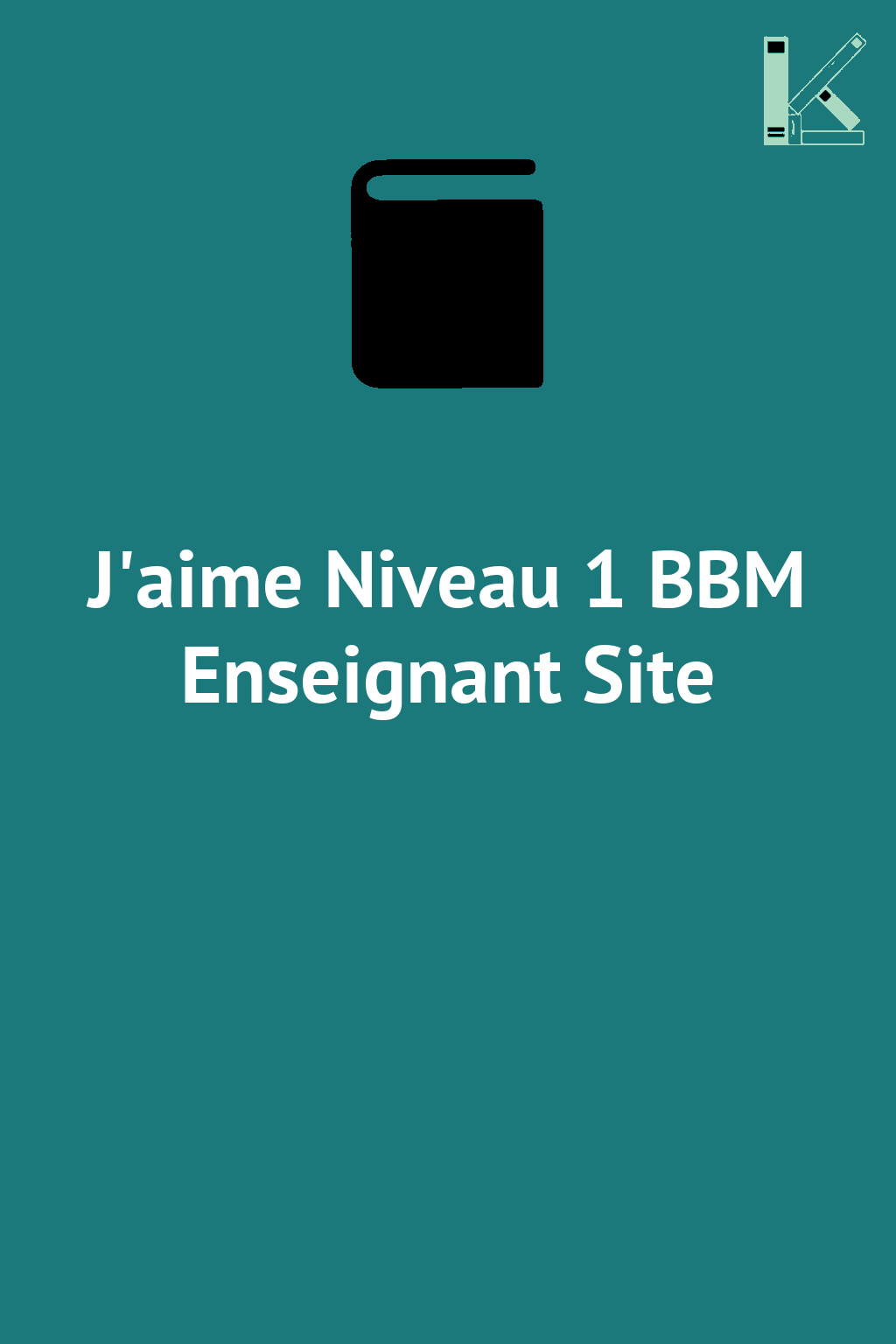 J'aime Niveau 1 BBM Enseignant Site