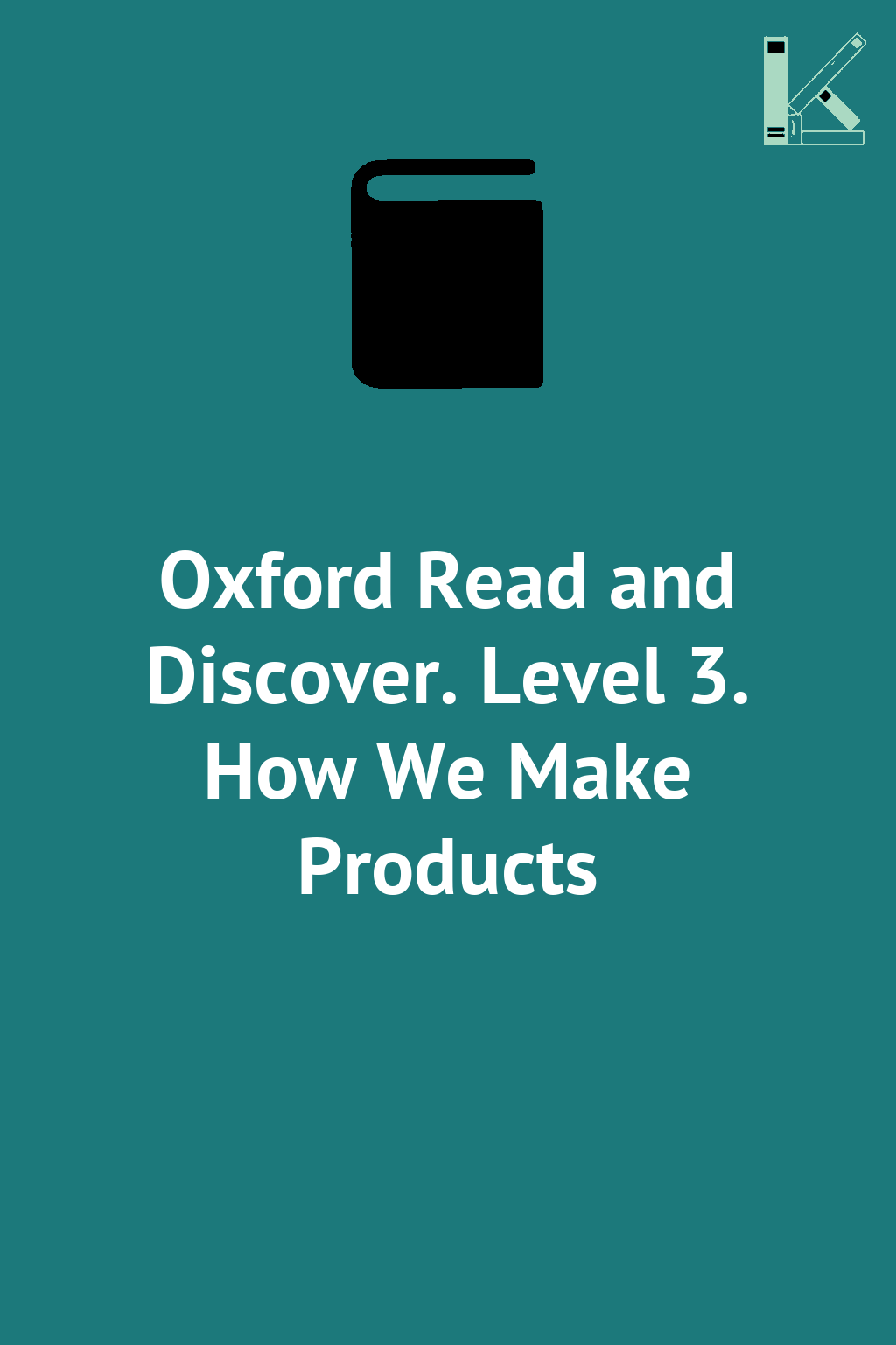 Oxford Read and Discover. Level 3. How We Make Products