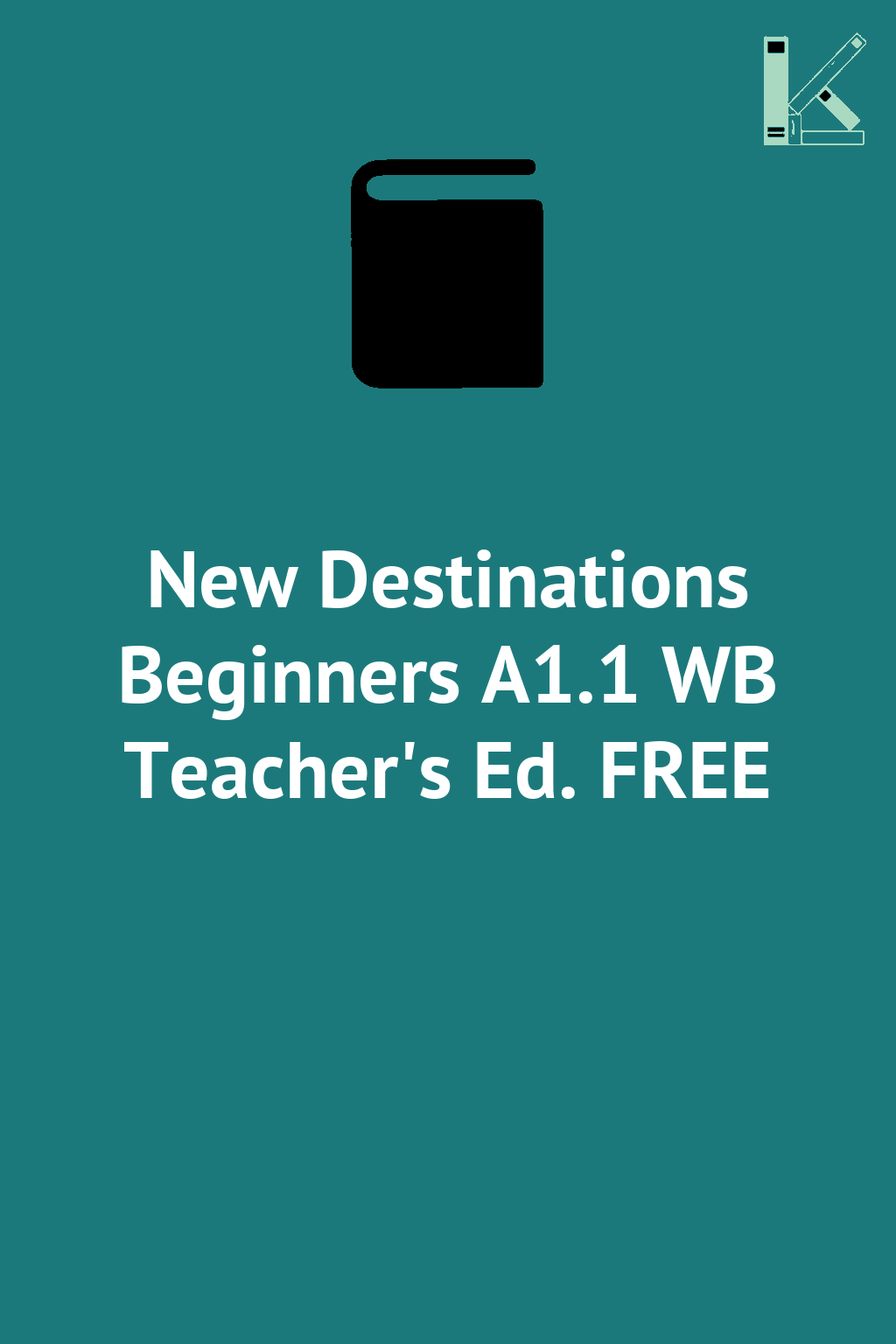 New Destinations Beginners A1.1 WB Teacher's Ed. FREE