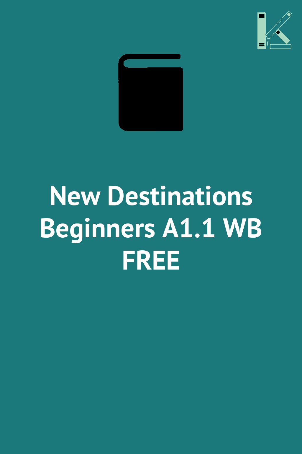 New Destinations Beginners A1.1 WB FREE