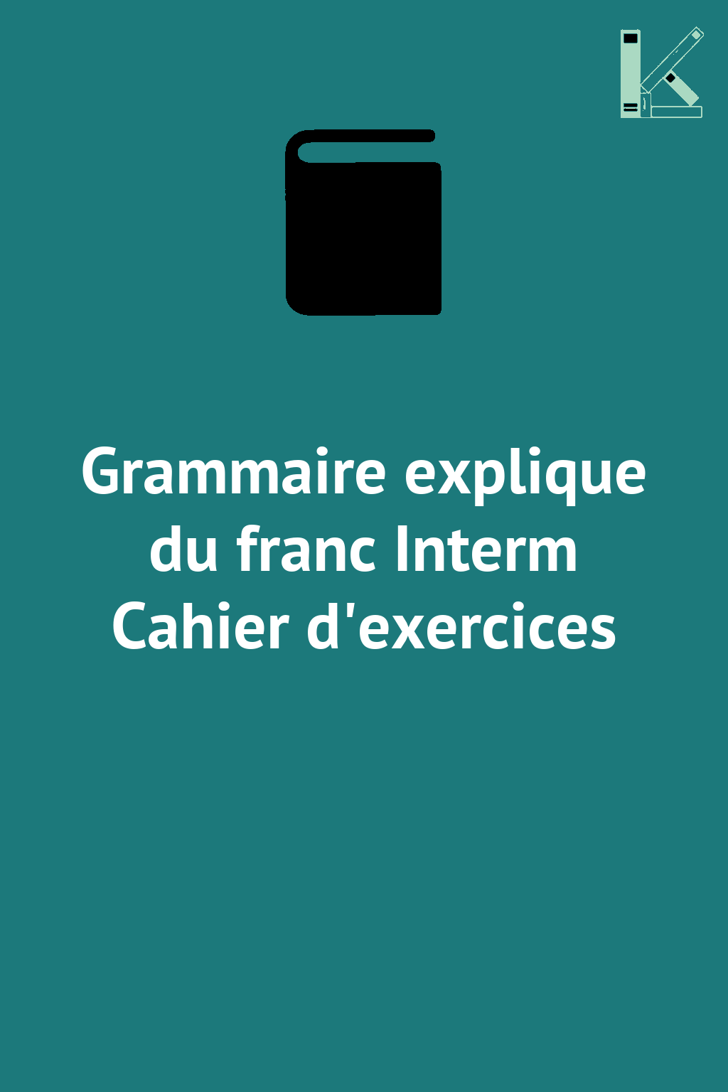 Grammaire explique du franc Interm Cahier d'exercices