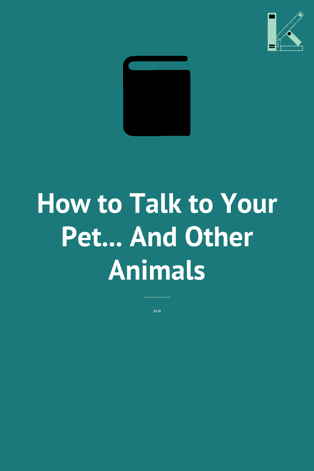 How to Talk to Your Pet... And Other Animals